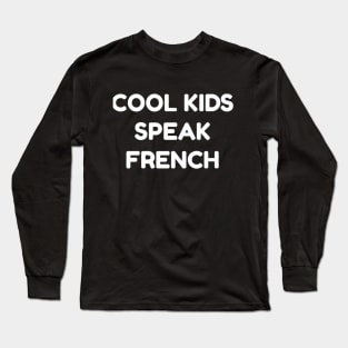 Cool Kids Speak French Long Sleeve T-Shirt